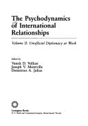 The Psychodynamics of international relationships by Demetrios A. Julius, Joseph V. Montville, Vamik D. Volkan