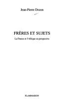 Cover of: Frères et sujets: la France et l'Afrique en perspective