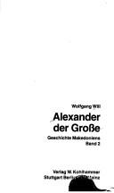 Cover of: Alexander der Große. Geschichte Makedoniens, Bd 2. by Wolfgang Will