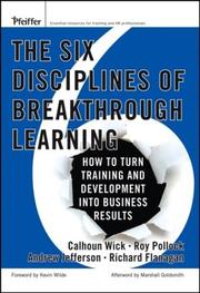 Cover of: The Six Disciplines of Breakthrough Learning by Calhoun W. Wick, Roy V. H. Pollock, Andrew McK. Jefferson, Richard D. Flanagan