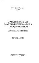 Cover of: L' argent dans les campagnes normandes à l'époque moderne: le pays d'Auge, 1550-1726