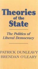 Cover of: Theories of the state by Patrick Dunleavy, Brendan O'Leary, Patrick Dunleavy