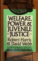 Cover of: Welfare, power and juvenile justice by Harris, Robert