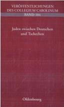 Cover of: Juden zwischen Deutschen und Tschechen: sprachliche und kulturelle Identitäten in Böhmen 1800-1945