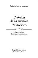 Cover of: Crónica de la música de México: breve revista desde sus compositores