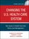 Cover of: Changing the U.S. Health Care System