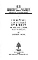 Cover of: prêtres, les fidèles et l'état: le ménage à trois du XIXe siècle