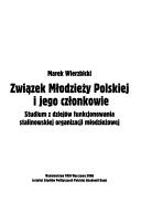 Cover of: Związek Młodzieży Polskiej i jego członkowie: studium z dziejów funkcjonowania stalinowskiej organizacji młodzieżowej