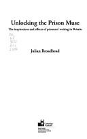 UNLOCKING THE PRISON MUSE: THE INSPIRATIONS AND EFFECTS OF PRISONERS' WRITING IN BRITAIN by JULIAN BROADHEAD