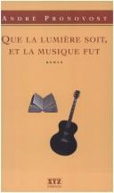 Cover of: Que la lumière soit et la musique fut by André Pronovost