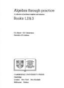 Cover of: Algebra Through Practice: A Collection of Problems in Algebra with Solutions by T. S. Blyth, E. F. Robertson