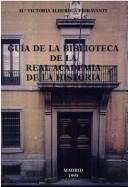 Cover of: Guía de la Biblioteca de la Real Academia de la Historia