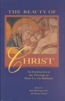 Cover of: The Beauty of Christ: An Introduction to the Theology of Hans Urs von Balthasar