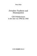 Cover of: Zwischen Tradition und Emanzipation: CDU-Politikerinnen in der Zeit von 1946 bis 1960