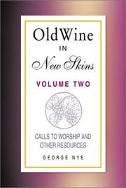 Cover of: Old Wine in New Skins (Volume 2): Calls to Worship and Other Worship Resources (Old Wine in New Skins) | George A. Nye
