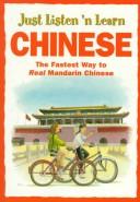 Cover of: Just listen 'n learn Chinese: the fastest way to real Mandarin Chinese