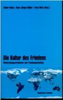 Cover of: Die Kultur des Friedens by herausgegeben von Volker Bialas, Hans-Jürgen Hässler, Ernst Woit ; [herausgegeben vom Institut für kulturelle Friedens- und Konfliktforschung, Hannover].