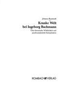Cover of: Kranke Welt bei Ingeborg Bachmann:  uber literarische Wirklichkeit und psychoanalytische Interpretation by Johanna Bossinade
