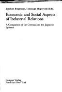 Cover of: Economic and social aspects of industrial relations: a comparison of the German and the Japanese systems