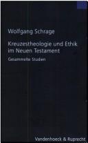 Cover of: Kreuzestheologie und Ethik im Neuen Testament by Wolfgang Schrage