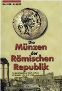 Cover of: Die M unzen der R omischen Republik: von den Anf angen bis zur Schlacht von Actium by Rainer Albert