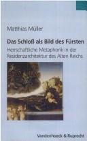 Cover of: Schloss als Bild des Fürsten: herrschaftliche Metaphorik in der Residenzarchitektur des Alten Reichs, 1470-1618