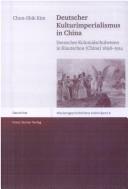 Cover of: Deutscher Kulturimperialismus in China: deutsches Kolonialschulwesen in Kiautschou (China) 1898 - 1914 by Chun-Shik Kim