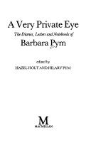Cover of: A very private eye: the diaries, letters and notebooks of Barabara Pym