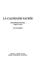 Cover of: calebasse sacrée: initiations rukuba (Nigéria central)
