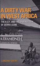 Cover of: DIRTY WAR IN WEST AFRICA: THE R.U.F. AND THE DESTRUCTION OF SIERRA LEONE. by Lansana Gberie