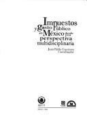 Cover of: Impuestos y gasto público en México desde una perspectiva multidisciplinaria by Juan Pablo Guerrero, coordinador.