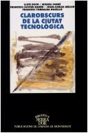 Cover of: Clarobscurs de la ciutat tecnològica