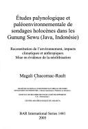 Cover of: Etudes palynologique et paléoenvironnementale de sondages holocènes dans les Gunung Sewu (Java, Indonésie): reconstitution de l'environnement, impacts climatiques et anthropiques : mise en évidence de la néolithisation