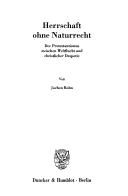 Cover of: Herrschaft ohne Naturrecht: der Protestantismus zwischen Weltflucht und christlicher Despotie