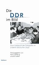 Cover of: Die DDR im Bild: zum Gebrauch der Fotografie im anderen deutschen Staat