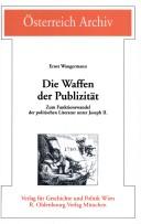 Cover of: Waffen der Publizit at: zum Funktionswandel der politischen Literatur unter Joseph II