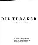 Cover of: Die Thraker: das goldene Reich des Orpheus : 23. Juli bis 28. November 2004, Kunst- und Ausstellungshalle der Bundesrepublik Deutschland