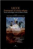 Cover of: Lecce: frammenti di storia urbana, tesori archeologici sotto la Banca d'Italia : catalogo della Mostra, Lecce, Museo provinciale, dicembre 2000-marzo 2001