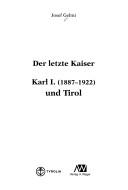 Cover of: Der letzte Kaiser: Karl I (1887 - 1922) by Josef Gelmi