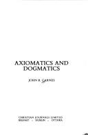 Axiomatics and dogmatics by John R. Carnes