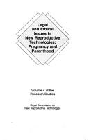 Legal and ethical issues in new reproductive technologies by Canada. Royal Commission on New Reproductive Technologies.