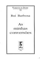 Cover of: As minhas conversões by Ruy Barbosa