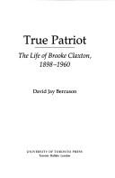 Cover of: True patriot: the life of Brooke Claxton, 1898-1960
