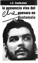 Cover of: La presencia viva del Che Guevara en Guatemala