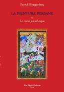 Cover of: La peinture persane, ou, La vision paradisiaque