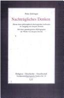 Cover of: Nachträgliches Denken: Skizze eines philosophisch-theologischen Aufbruchs im Ausgang von Jacques Derrida ; mit einer genealogischen Bibliographie der Werke von Jacques Derrida