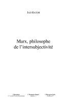 Cover of: Marx, philosophe de l'intersubjectivité by Jad Hatem