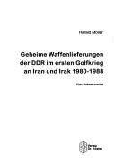 Geheime Waffenlieferungen der DDR im ersten Golfkrieg an Iran und Irak 1980-1988 by Harald Möller