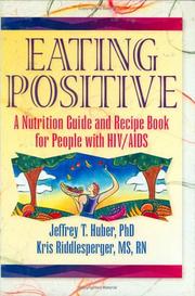 Cover of: Eating positive: a nutrition guide and recipe book for people with HIV/AIDS