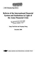 Cover of: Reform of the international financial system and institutions in light of the Asian financial crisis